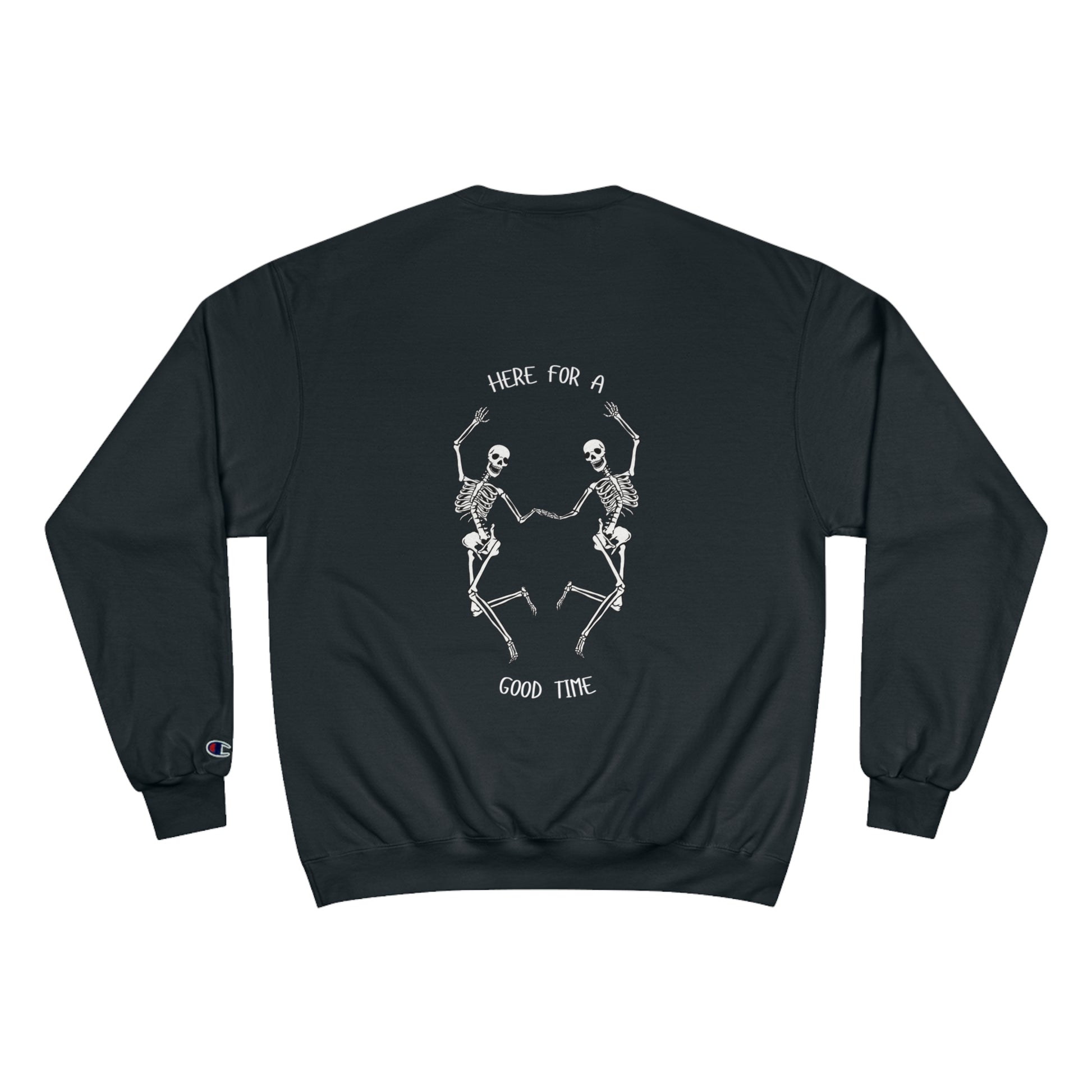 Skeleton sweatshirt that says "Here for a good time"